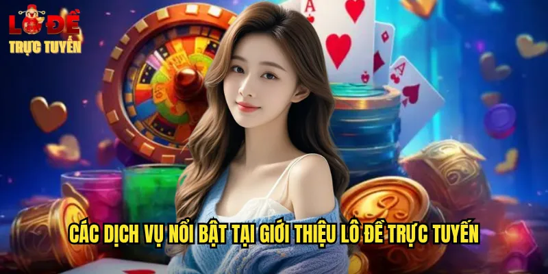 Giới Thiệu Lô Đề Trực Tuyến – Xu Hướng Giải Trí An Toàn Tại Việt Nam 2 Các Dịch Vụ Nổi Bật Tại Giới Thiệu Lô Đề Trực Tuyến